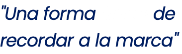 "Una forma única de recordar a la marca"